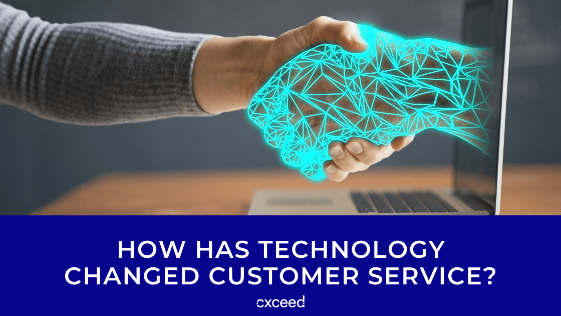 How Has Technology Changed Customer Service? - Cxceed