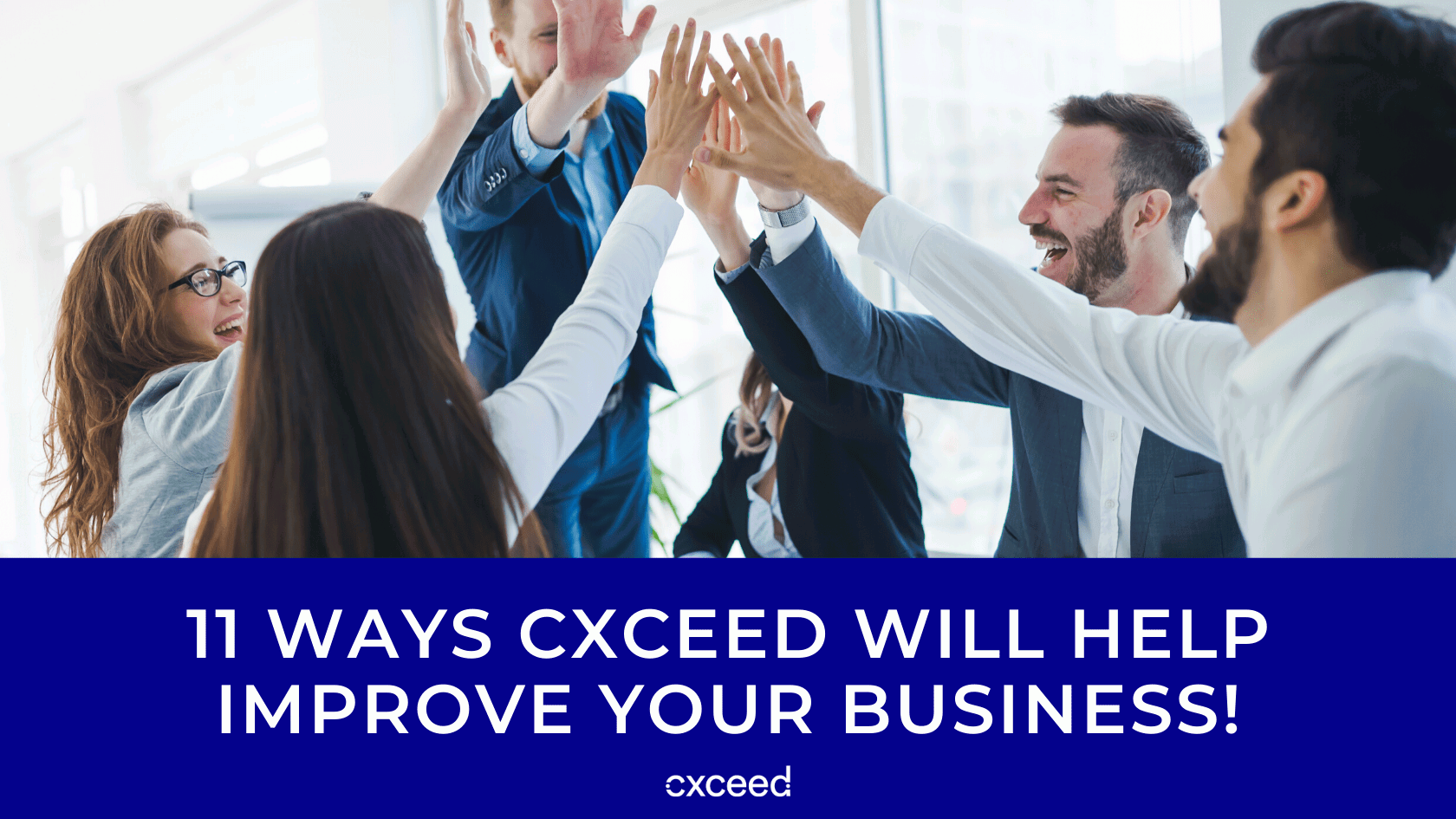 11 Ways Cxceed WILL Help Improve Your Business